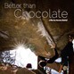 Better than chocolate, disponible en DVD et en HD download